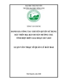 Luận văn Thạc sĩ Quản lý đất đai: Đánh giá công tác chuyển quyền sử dụng đất trên địa bàn huyện Mường Chà- tỉnh Điện Biên giai đoạn 2017-2019