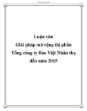 Luận văn: Giải pháp mở rộng thị phần Tổng công ty Bảo Việt Nhân thọ đến năm 2015