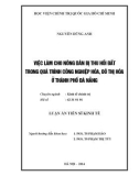 Luận án Tiến sĩ Kinh tế: Việc làm cho nông dân bị thu hồi đất trong quá trình công nghiệp hóa, đô thị hóa ở thành phố Đà Nẵng