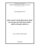 Luận văn Thạc sĩ Quốc tế học: Kiến tạo sức mạnh mềm Trung Quốc qua ngoại giao thể thao trong những năm đầu thế kỷ 21