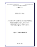 Luận án tiến sĩ Kỹ thuật: Nghiên cứu chiết tách polyphenol từ lá chè xanh và ứng dụng trong bảo quản thực phẩm