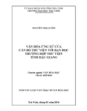 Tóm tắt luận văn Thạc sĩ Văn hóa học: Văn hóa ứng xử của cán bộ thư viện với bạn đọc trường hợp Thư viện tỉnh Hậu Giang