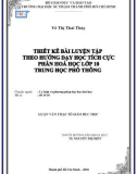 Luận văn Thạc sĩ Giáo dục học: Thiết kế bài luyện tập theo hướng dạy học tích cực phần Hóa học lớp 10 trung học phổ thông