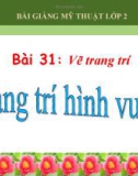 Bài 31: Vẽ trang trí: Trang trí hình vuông - Bài giảng điện tử Mỹ thuật 2 - GV.N.Bách Tùng