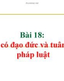 Bài giảng GDCD 9 bài 18: Sống có đạo đức và tuân theo pháp luật