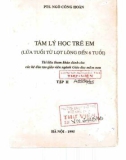 Tìm hiểu tâm lý học trẻ em từ lọt lòng đến 6 tuổi (Tập 2): Phần 1