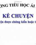 Bài giảng môn Tiếng Việt lớp 4 năm học 2021-2022 - Tuần 9: Kể chuyện Kể chuyện được chứng kiến hoặc tham gia (Trường Tiểu học Ái Mộ B)