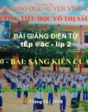 Bài giảng Tập đọc (Lớp 2): Sáng kiến của bé Hà - GV. Phùng Thị Thuý Mai