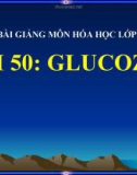 Bài giảng Hóa học 9 bài 50: Glucozơ