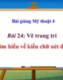 Bài giảng Vẽ trang trí: Tìm hiểu về chữ nét đều - Mỹ thuật 4 - GV.Trần Mai Anh