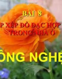 Bài giảng Công nghệ 6 bài 8: Sắp xếp đồ đạc hợp lí trong nhà ở