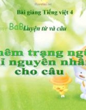 Bài Luyện từ và câu: Thêm trạng ngữ chỉ nguyên nhân - Bài giảng điện tử Tiếng việt 4 - GV.N.Phương Hà