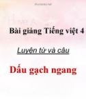 Bài Luyện từ và câu: Dấu gạch ngang - Bài giảng điện tử Tiếng việt 4 - GV.N.Phương Hà