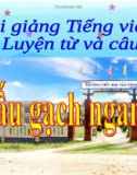 Slide bài Luyện từ và câu: Dấu gạch ngang - Tiếng việt 4 - GV.Lâm Ngọc Hoa