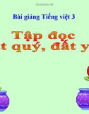 Bài Tập đọc: Đất quý, đất yêu - Bài giảng điện tử Tiếng việt 3 - GV.Hoàng Thi Thơ