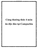 Cùng thưởng thức 4 món ăn độc đáo tại Campuchia