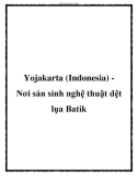 Yojakarta (Indonesia) Nơi sản sinh nghệ thuật dệt lụa Batik