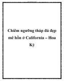 Chiêm ngưỡng tháp đá đẹp mê hồn ở California – Hoa Kỳ