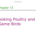 Lecture Professional cooking (6/e) - Chapter 13: Cooking poultry and game birds