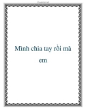 Mình chia tay rồi mà em