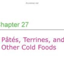 Lecture Professional cooking (6/e) - Chapter 27: Pâtés, terrines, and other cold foods