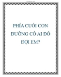 PHÍA CUỐI CON ĐƯỜNG CÓ AI ĐÓ ĐỢI EM?