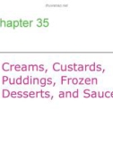 Lecture Professional cooking (6/e) - Chapter 35: Creams, custards, puddings, frozen desserts, and sauces