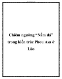 Chiêm ngưỡng 'Nấm đá' trong kiến trúc Phou Asa ở Lào