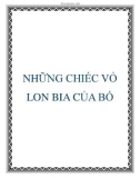 NHỮNG CHIẾC VỎ LON BIA CỦA BỐ