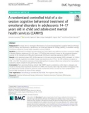 A randomized controlled trial of a sixsession cognitive behavioral treatment of emotional disorders in adolescents 14–17 years old in child and adolescent mental health services (CAMHS)