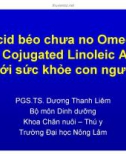 Acid béo chưa no Omega và Cojugated Linoleic Acid với sức khỏe con người - PGS.TS. Dương Thanh Liêm