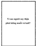 Vì sao người suy thận phải kiêng muối và kali?