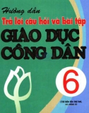 hướng dẫn trả lời câu hỏi và bài tập giáo dục công dân 6 (tái bản lần thứ nhất có chỉnh lí): phần 1