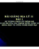 Bài giảng Địa lý 11 - Bài 1: Sự tương phản về trình độ phát triển kinh tế - xã hội của các nhóm nước. Cuộc cách mạng khoa học và công nghệ hiện đại