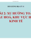 Bài giảng Địa lý 11 - Bài 2: Xu hướng toàn cầu hoá và khu vực hoá kinh tế