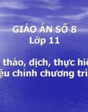 GIÁO ÁN SỐ 8 Lớp 11 soạn thảo, dịch, thực hiện và hiệu chỉnh chương trình