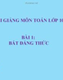 Bài giảng Đại số 10 chương 4 bài 1: Bất đẳng thức