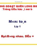 Bài giảng môn Toán lớp 1 năm học 2019-2020 - Tuần 4: Bằng nhau. Dấu = (Trường Tiểu học Ái Mộ B)