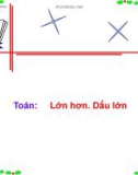 Bài giảng Toán lớp 1 bài 9: Lớn hơn. Dấu lớn