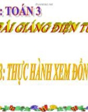 Bài giảng Thực hành xem đồng hồ - Toán 3 - GV.Ng.P.Hùng