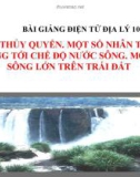 Bài giảng Địa lý 10 bài 15: Thủy quyển. Một số nhân tố ảnh hưởng tới chế độ nước sông. Một số sông lớn trên Trái Đất