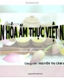 Bài giảng Văn hóa ẩm thực Việt Nam - GV. Nguyễn Thị Cẩm Vân