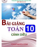 Bài giảng môn Toán lớp 10 sách Cánh Diều: Phần 1 - Trần Đình Cư