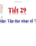 Tiết 29: Ôn tập: Tập đọc nhạc số 7 và 8 - Bài giảng Âm nhạc 5 - GV: Đ.H.Thủy