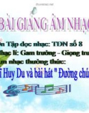 Bài 7 Nhạc lí: Gam trưởng - Giọng trưởng - Bài giảng Âm nhạc 7 - GV: V.Bảo