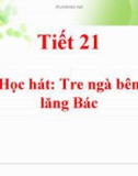 Tiết 21: Học hát: Tre ngà bên lăng Bác - Bài giảng Âm nhạc 5 - GV: Đ.H.Thủy