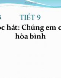 Bài giảng bài 3: Học hát: Chúng em cần hòa bình - Âm nhạc 7 - GV: T.K.Ngân