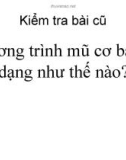 Bài giảng Giải tích 12 - Tiết 32: Phương trình mũ và phương trình Lôgarit