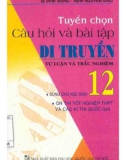 Sinh học 12 - Tuyển chọn câu hỏi và bài tập di truyền (Tái bản lần thứ tư): Phần 1