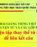 Bài giảng Tiếng việt 5 tuần 26 bài: Luyện tập thay thế từ ngữ để liên kết câu